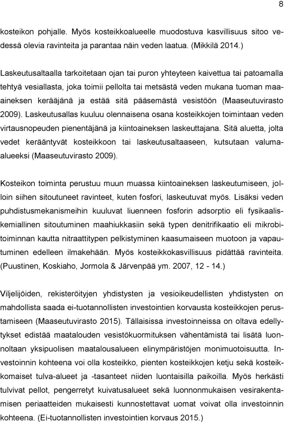 pääsemästä vesistöön (Maaseutuvirasto 2009). Laskeutusallas kuuluu olennaisena osana kosteikkojen toimintaan veden virtausnopeuden pienentäjänä ja kiintoaineksen laskeuttajana.