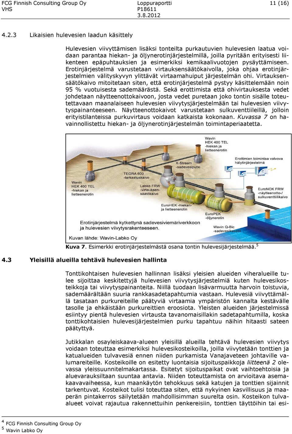 liikenteen epäpuhtauksien ja esimerkiksi kemikaalivuotojen pysäyttämiseen.