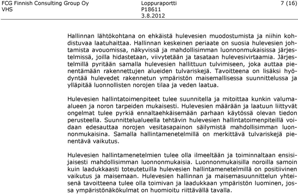 Järjestelmillä pyritään samalla hulevesien hallittuun tulvimiseen, joka auttaa pienentämään rakennettujen alueiden tulvariskejä.