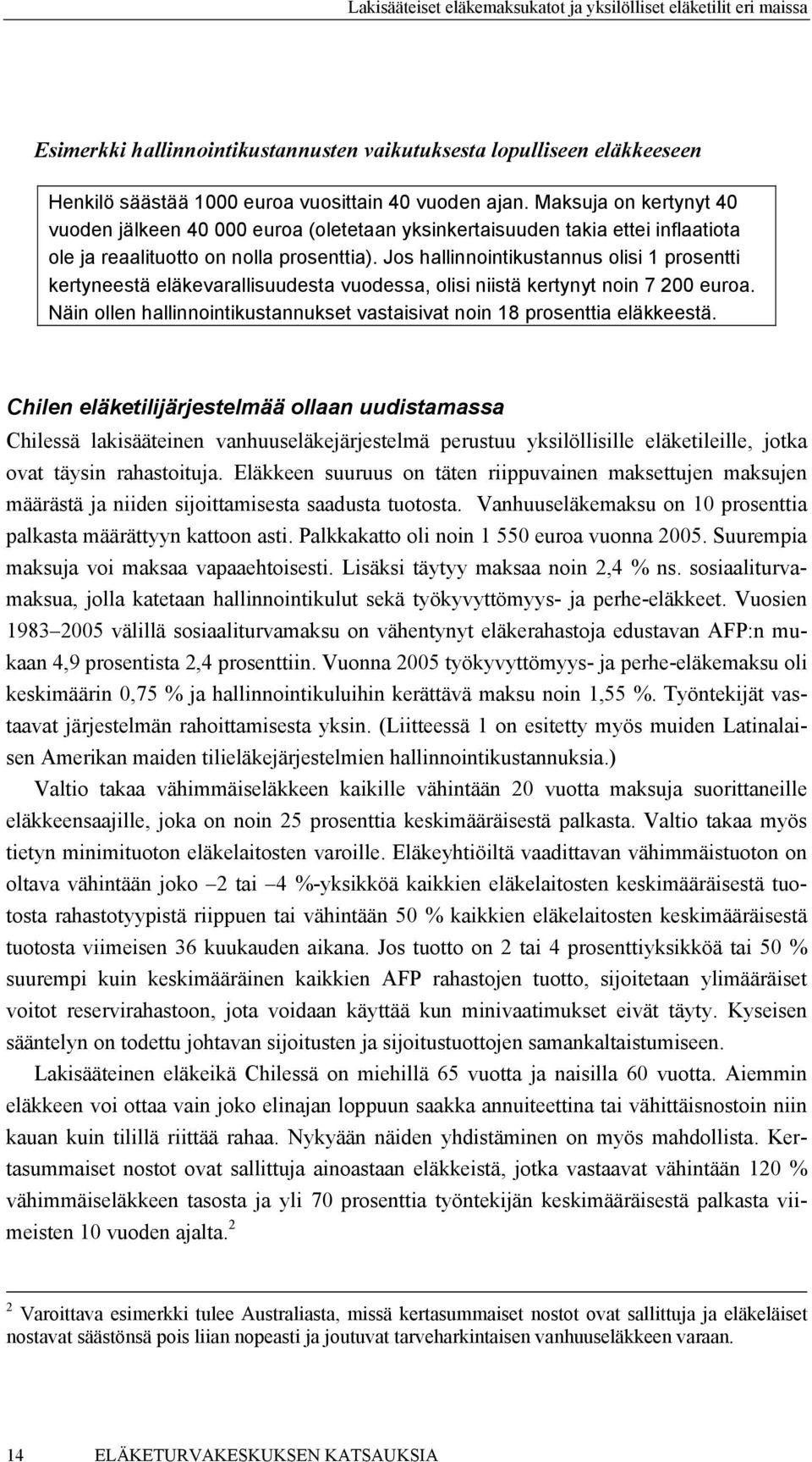 Jos hallinnointikustannus olisi 1 prosentti kertyneestä eläkevarallisuudesta vuodessa, olisi niistä kertynyt noin 7 200 euroa.