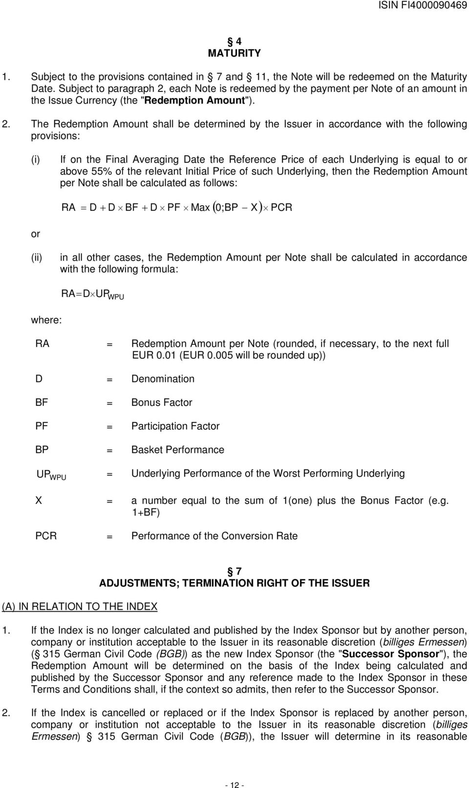 each Note is redeemed by the payment per Note of an amount in the Issue Currency (the "Redemption Amount"). 2.