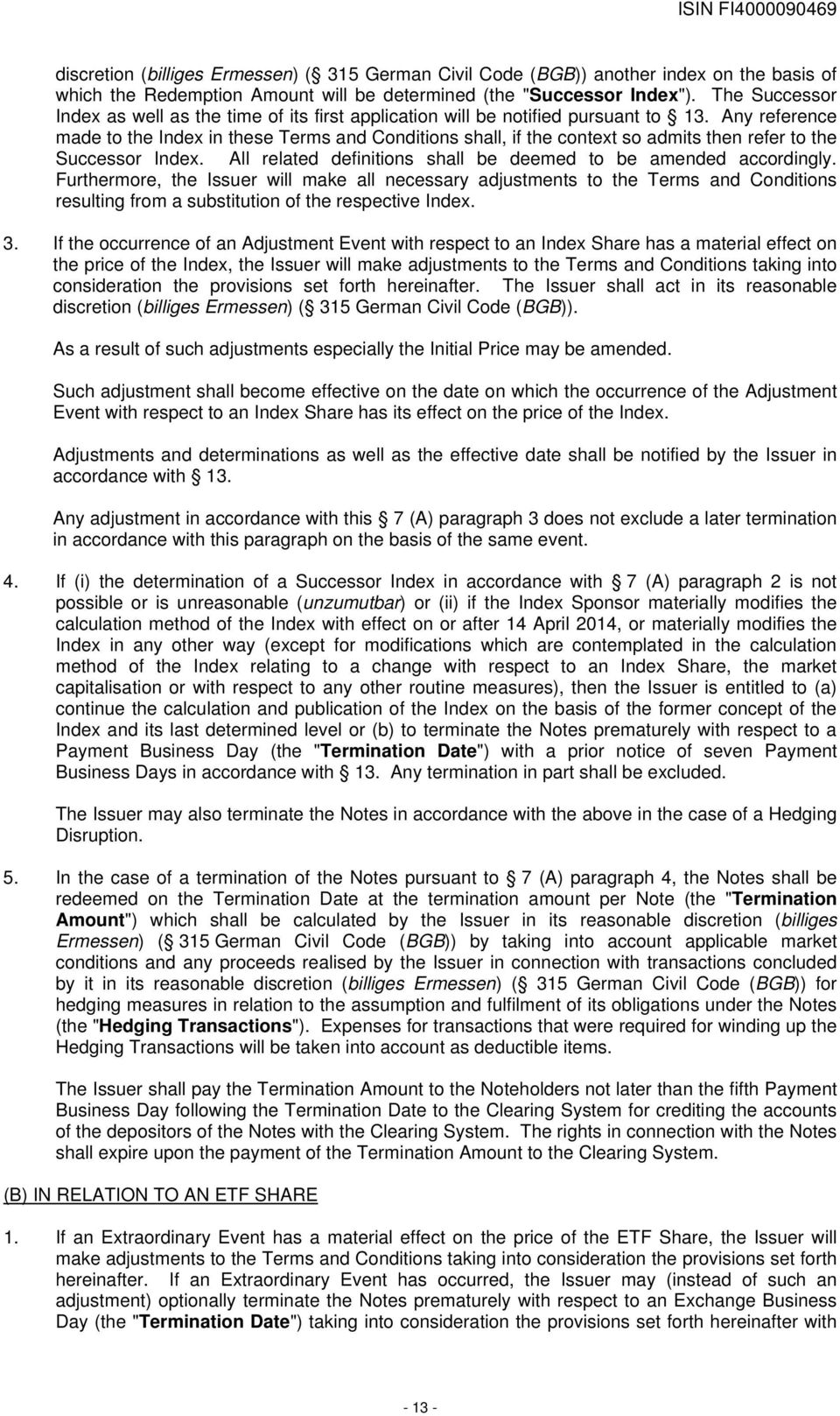 Any reference made to the Index in these Terms and Conditions shall, if the context so admits then refer to the Successor Index. All related definitions shall be deemed to be amended accordingly.