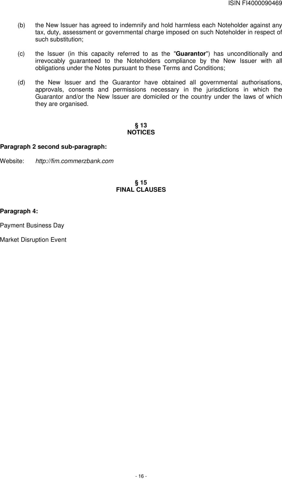 the Notes pursuant to these Terms and Conditions; the New Issuer and the Guarantor have obtained all governmental authorisations, approvals, consents and permissions necessary in the jurisdictions in