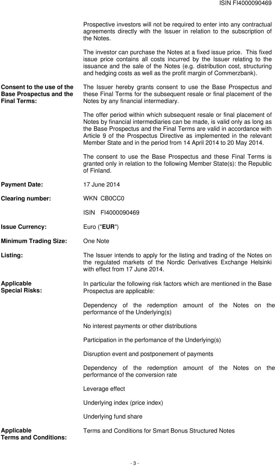 to the issuance and the sale of the Notes (e.g. distribution cost, structuring and hedging costs as well as the profit margin of Commerzbank).