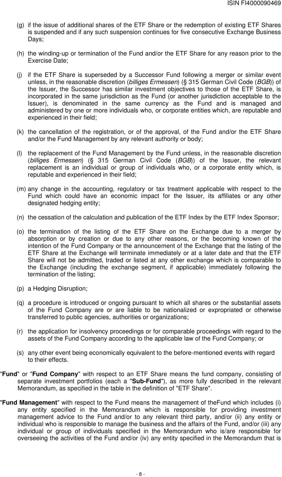 unless, in the reasonable discretion (billiges Ermessen) ( 315 German Civil Code (BGB)) of the Issuer, the Successor has similar investment objectives to those of the ETF Share, is incorporated in