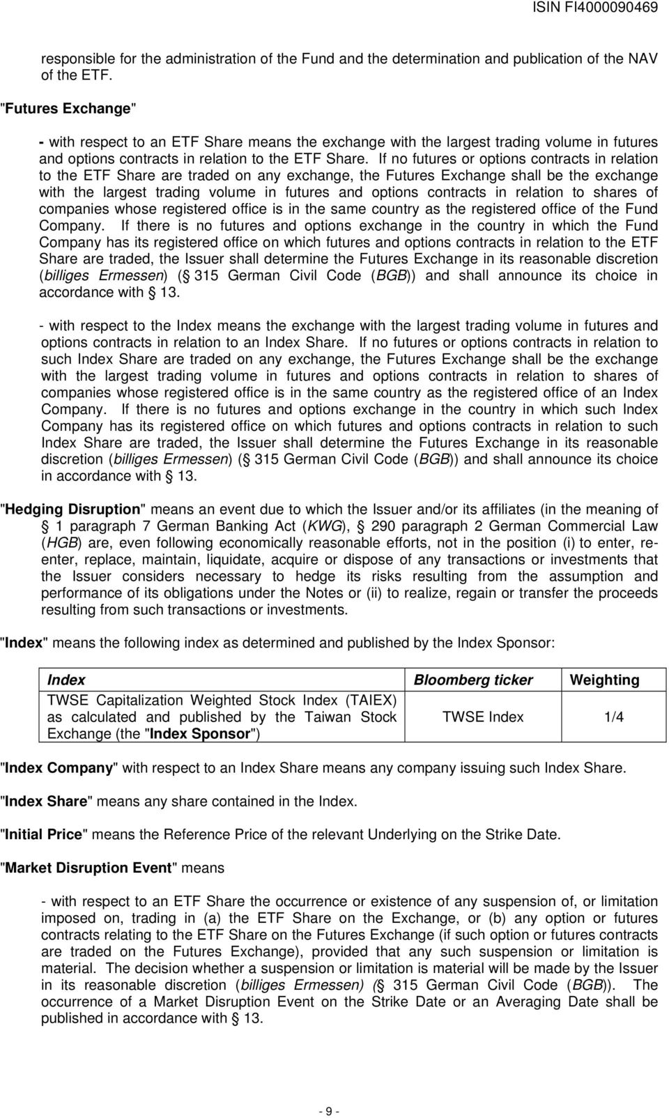 If no futures or options contracts in relation to the ETF Share are traded on any exchange, the Futures Exchange shall be the exchange with the largest trading volume in futures and options contracts