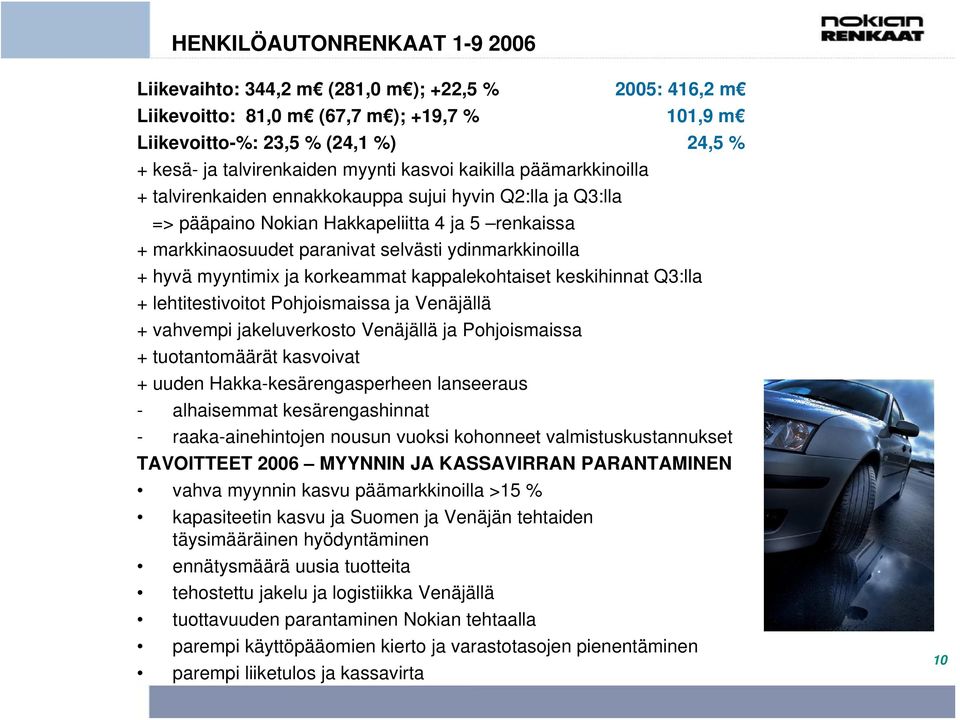 ydinmarkkinoilla + hyvä myyntimix ja korkeammat kappalekohtaiset keskihinnat Q3:lla + lehtitestivoitot Pohjoismaissa ja Venäjällä + vahvempi jakeluverkosto Venäjällä ja Pohjoismaissa + tuotantomäärät