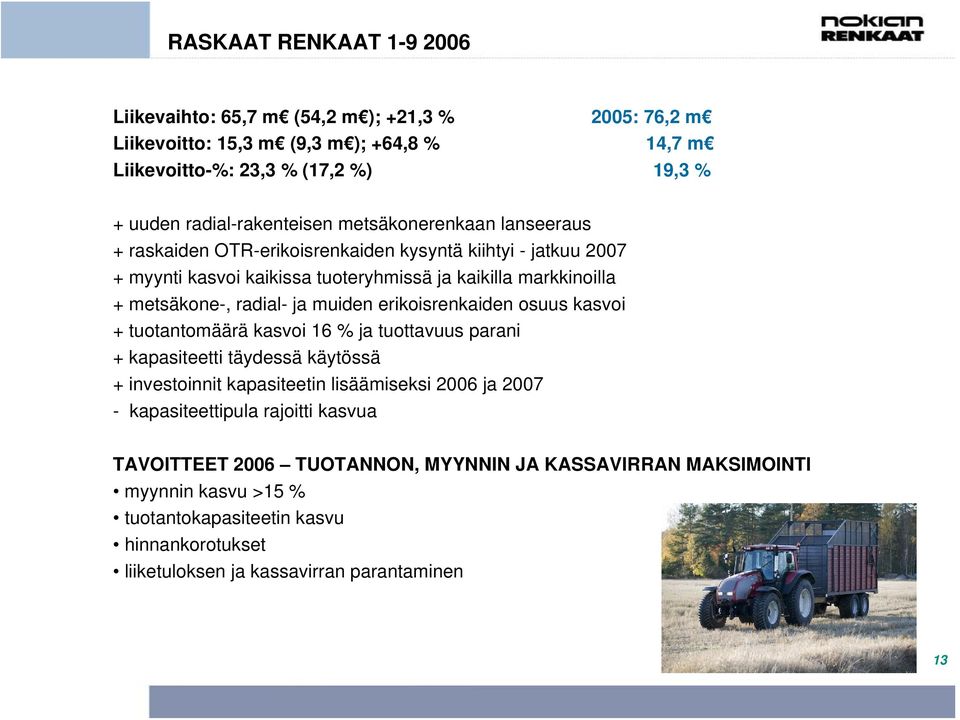 erikoisrenkaiden osuus kasvoi + tuotantomäärä kasvoi 16 % ja tuottavuus parani + kapasiteetti täydessä käytössä + investoinnit kapasiteetin lisäämiseksi 2006 ja 2007 - kapasiteettipula