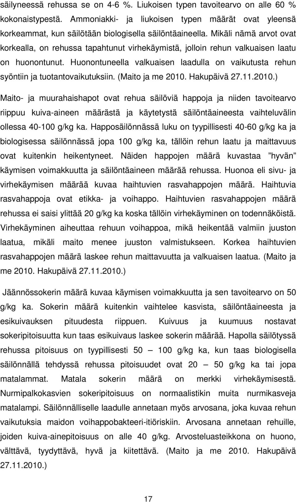 Huonontuneella valkuaisen laadulla on vaikutusta rehun syöntiin ja tuotantovaikutuksiin. (Maito ja me 2010.