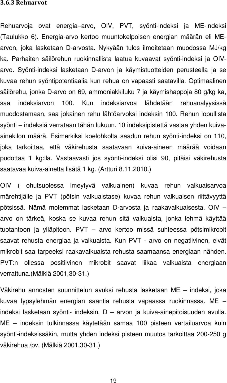 Syönti-indeksi lasketaan D-arvon ja käymistuotteiden perusteella ja se kuvaa rehun syöntipotentiaalia kun rehua on vapaasti saatavilla.