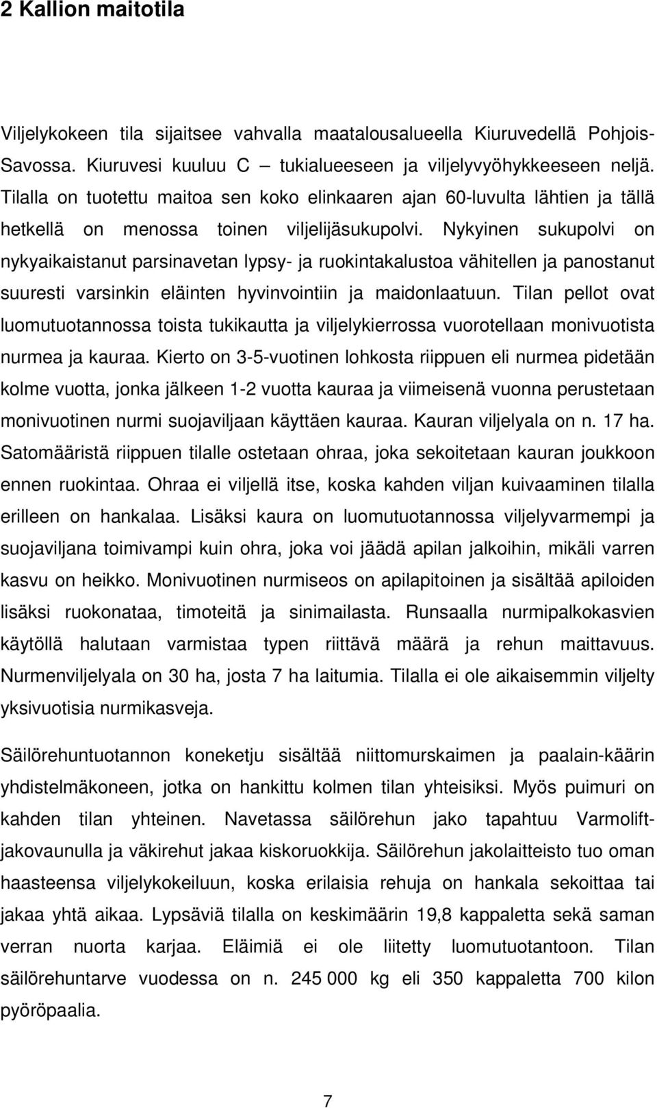 Nykyinen sukupolvi on nykyaikaistanut parsinavetan lypsy- ja ruokintakalustoa vähitellen ja panostanut suuresti varsinkin eläinten hyvinvointiin ja maidonlaatuun.