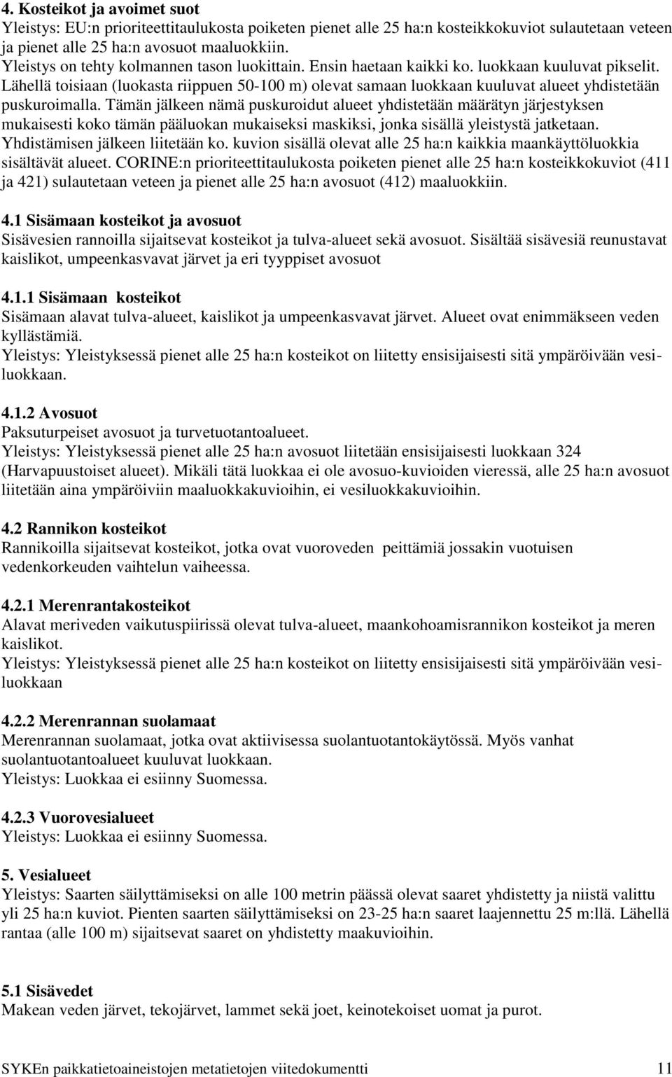 Lähellä toisiaan (luokasta riippuen 50-100 m) olevat samaan luokkaan kuuluvat alueet yhdistetään puskuroimalla.