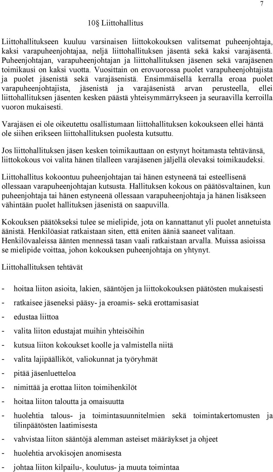 Vuosittain on erovuorossa puolet varapuheenjohtajista ja puolet jäsenistä sekä varajäsenistä.