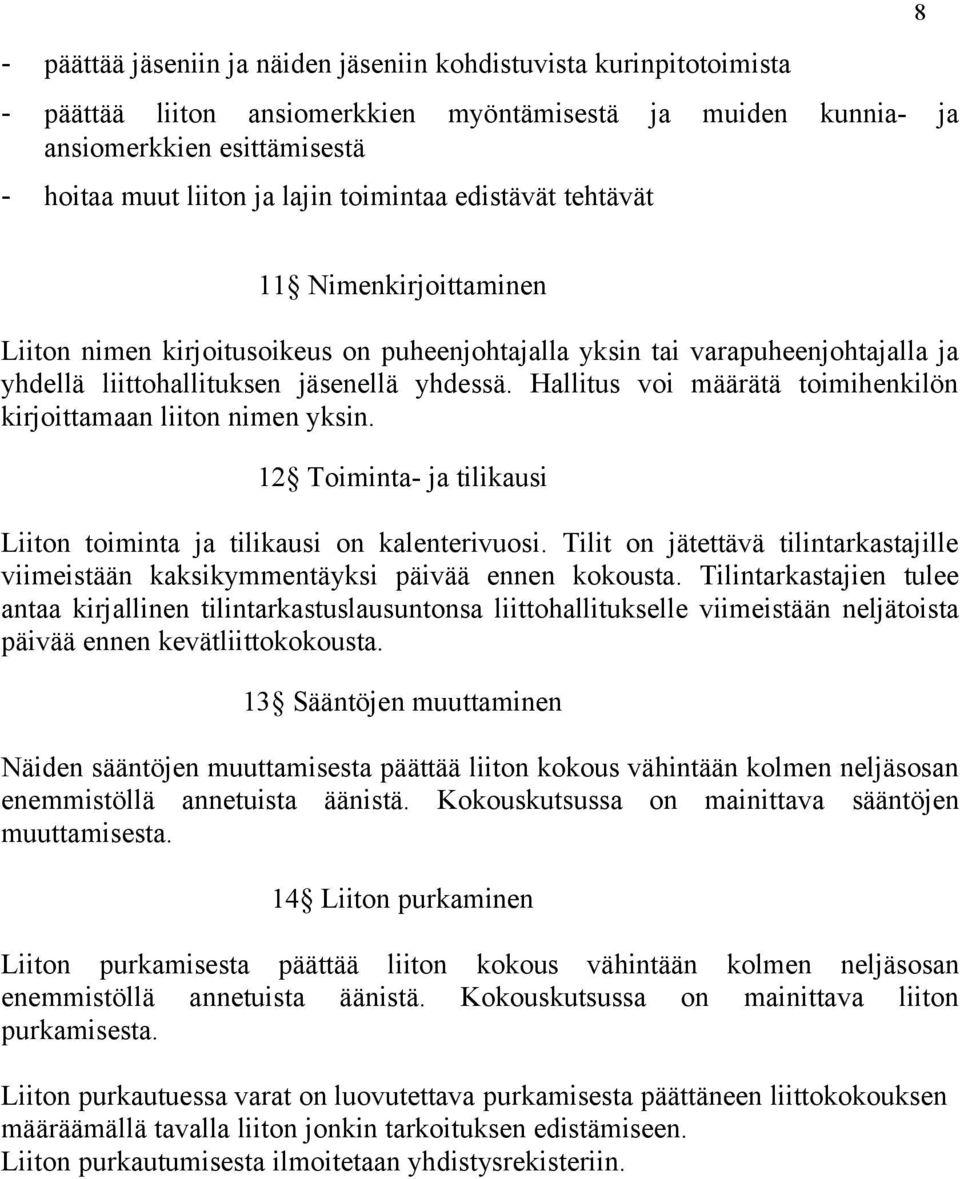 Hallitus voi määrätä toimihenkilön kirjoittamaan liiton nimen yksin. 12 Toiminta- ja tilikausi Liiton toiminta ja tilikausi on kalenterivuosi.