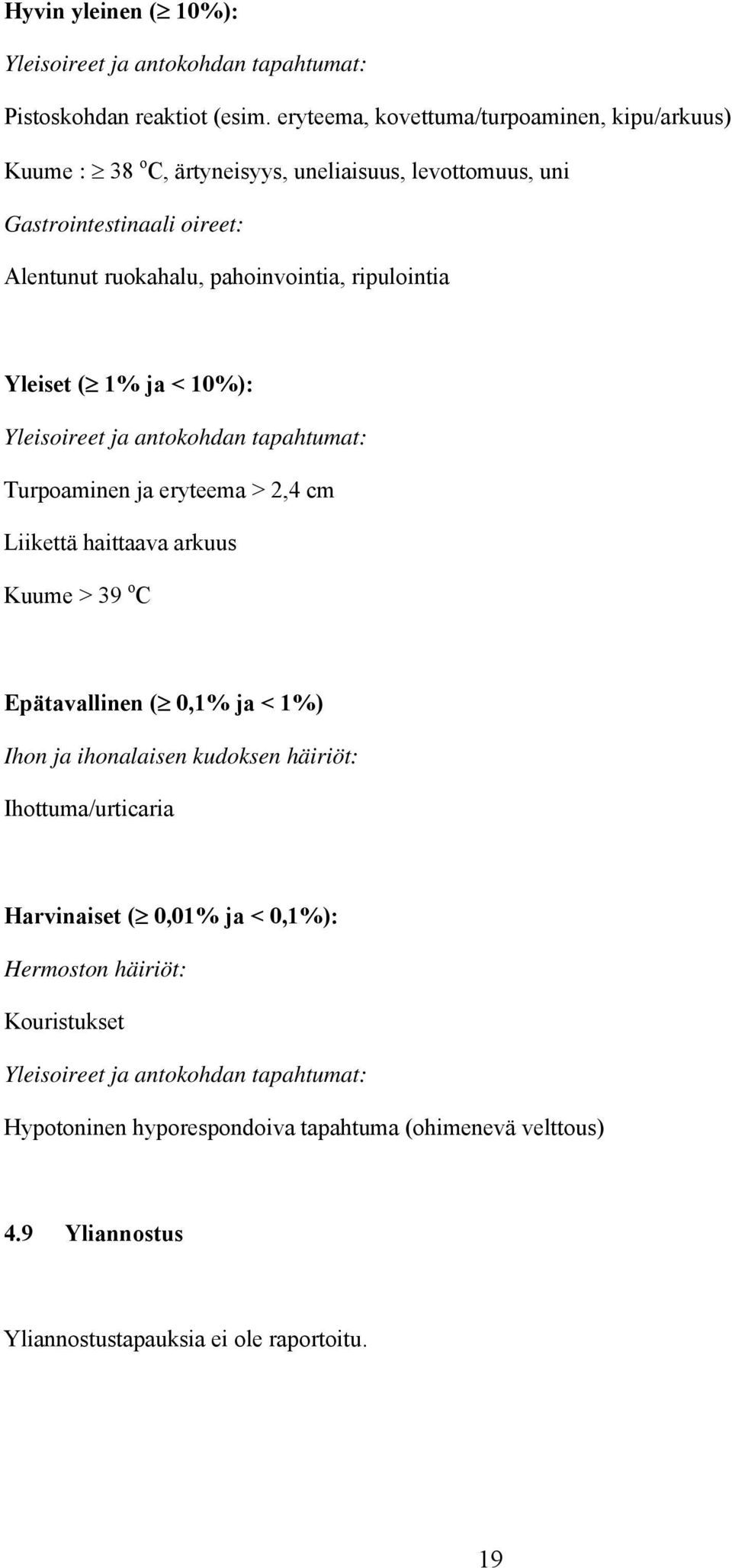 ripulointia Yleiset ( 1% ja < 10%): Yleisoireet ja antokohdan tapahtumat: Turpoaminen ja eryteema > 2,4 cm Liikettä haittaava arkuus Kuume > 39 o C Epätavallinen ( 0,1% ja < 1%)