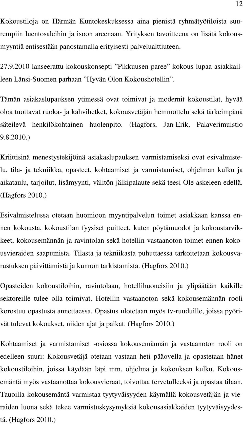 2010 lanseerattu kokouskonsepti Pikkuusen paree kokous lupaa asiakkailleen Länsi-Suomen parhaan Hyvän Olon Kokoushotellin.