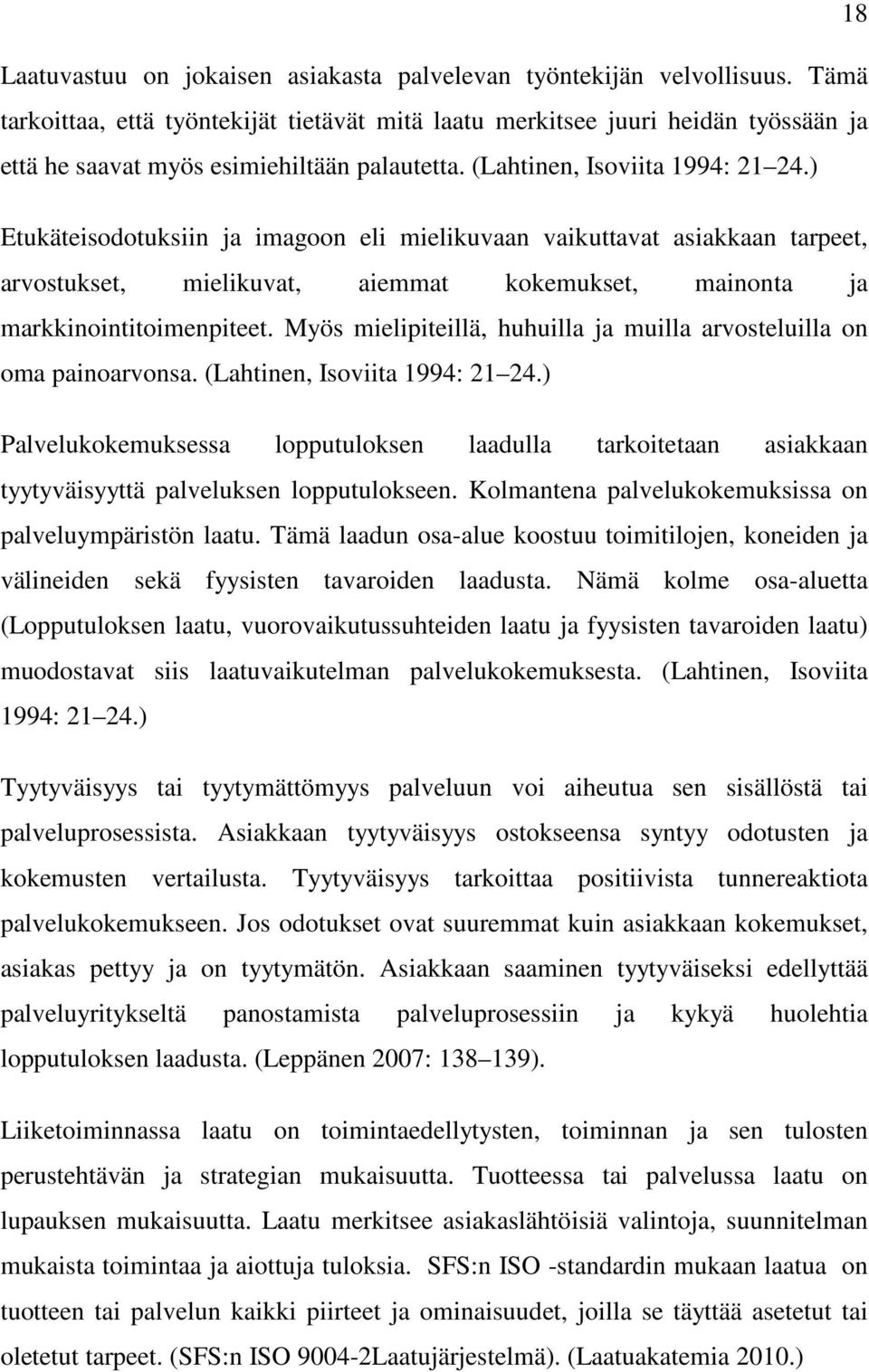 ) Etukäteisodotuksiin ja imagoon eli mielikuvaan vaikuttavat asiakkaan tarpeet, arvostukset, mielikuvat, aiemmat kokemukset, mainonta ja markkinointitoimenpiteet.