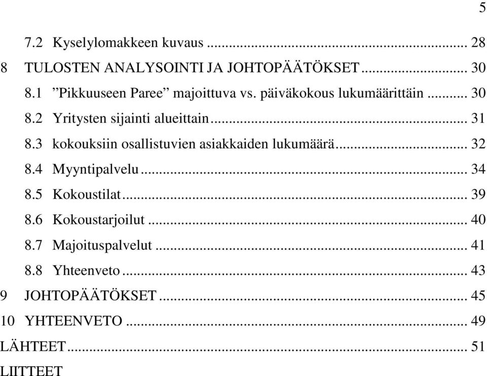 3 kokouksiin osallistuvien asiakkaiden lukumäärä... 32 8.4 Myyntipalvelu... 34 8.5 Kokoustilat... 39 8.