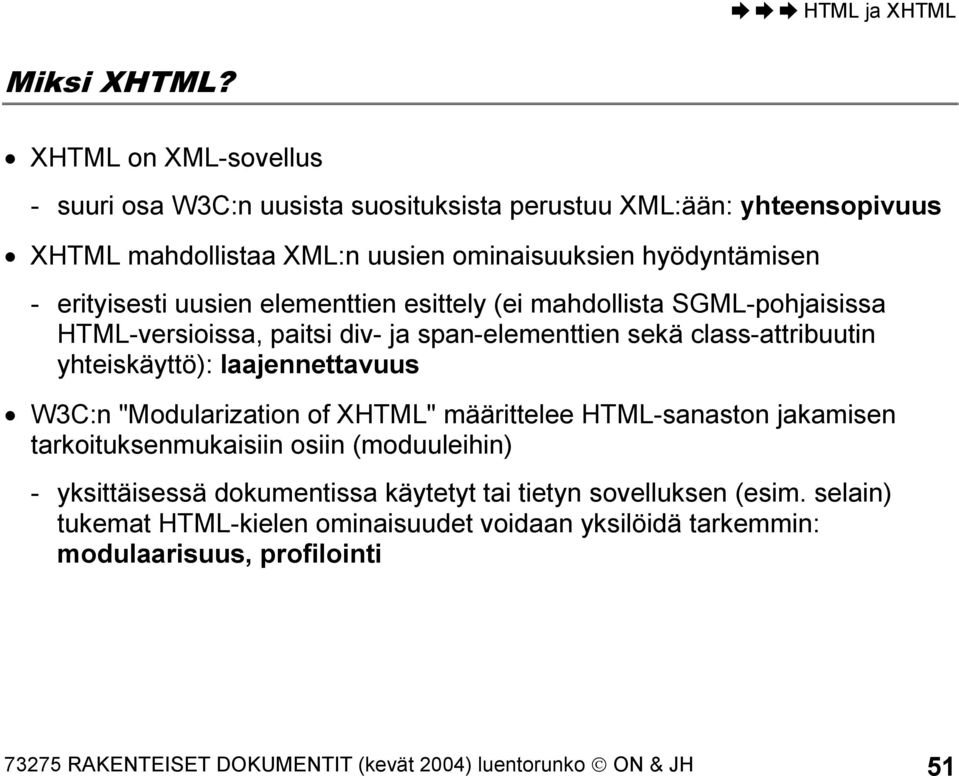 uusien elementtien esittely (ei mahdollista SGML-pohjaisissa HTML-versioissa, paitsi div- ja span-elementtien sekä class-attribuutin yhteiskäyttö): laajennettavuus W3C:n