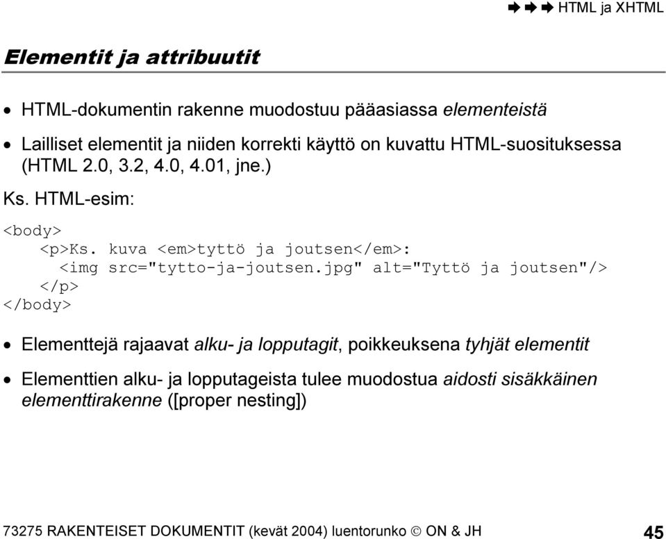 jpg" alt="tyttö ja joutsen"/> </p> </body> Elementtejä rajaavat alku- ja lopputagit, poikkeuksena tyhjät elementit Elementtien alku- ja