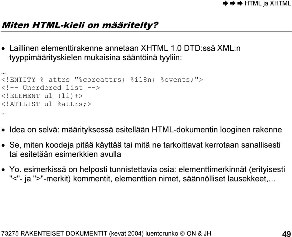 ATTLIST ul %attrs;> Idea on selvä: määrityksessä esitellään HTML-dokumentin looginen rakenne Se, miten koodeja pitää käyttää tai mitä ne tarkoittavat kerrotaan