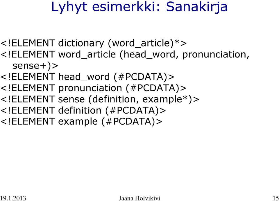 ELEMENT head_word (#PCDATA)> <!ELEMENT pronunciation (#PCDATA)> <!