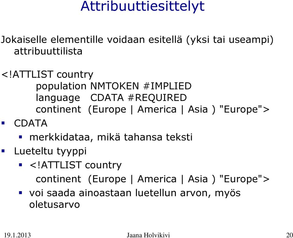 "Europe"> CDATA merkkidataa, mikä tahansa teksti Lueteltu tyyppi <!