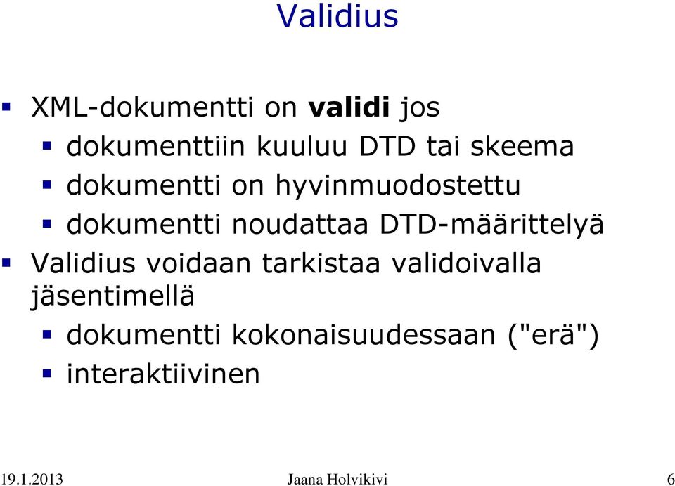 DTD-määrittelyä Validius voidaan tarkistaa validoivalla jäsentimellä