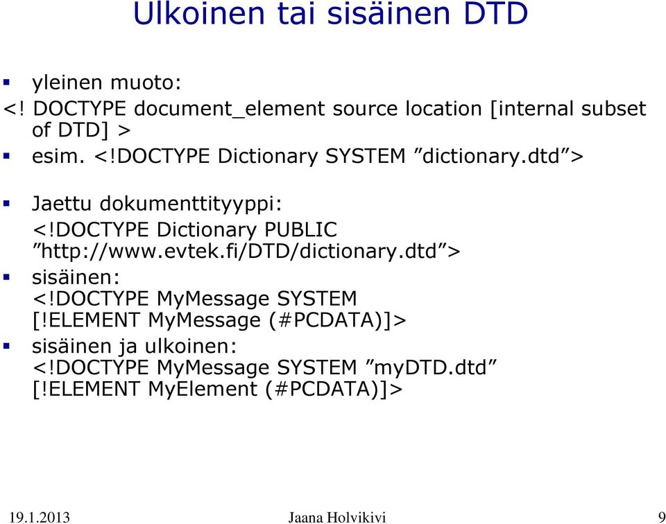 DOCTYPE Dictionary SYSTEM dictionary.dtd > Jaettu dokumenttityyppi: <!DOCTYPE Dictionary PUBLIC http://www.