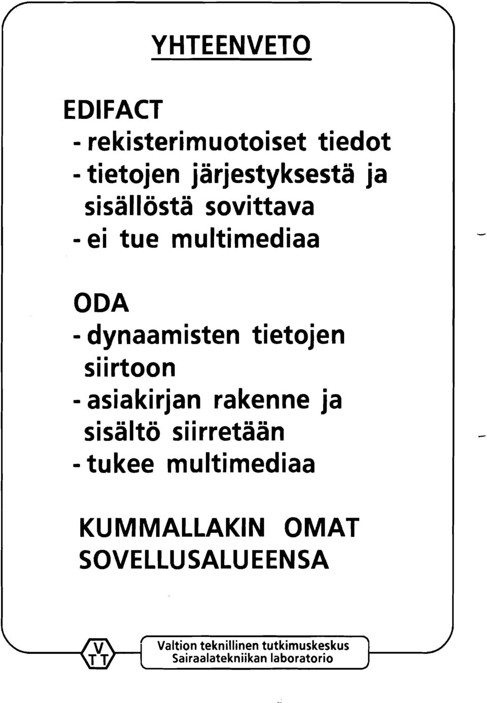 asiakirjan rakenne ja sisältö siirretään - tukee multimediaa KUMMALLAKIN OMAT