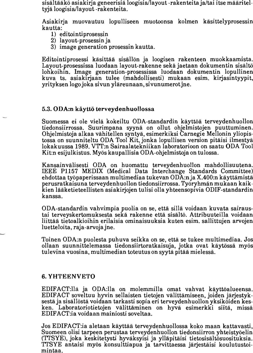 Editointiprosessi käsittää sisällön ja loogisen rakenteen muokkaamista. Layout-prosessissa luodaan layout-rakenne seka jaetaan dokumentin sisalib lohkoihin.