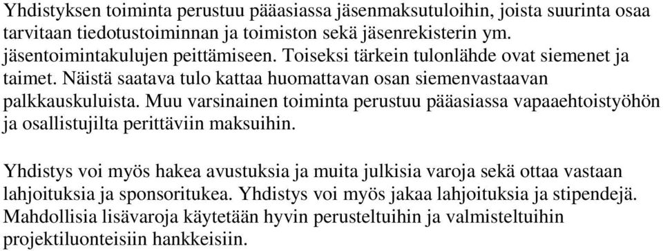 Muu varsinainen toiminta perustuu pääasiassa vapaaehtoistyöhön ja osallistujilta perittäviin maksuihin.