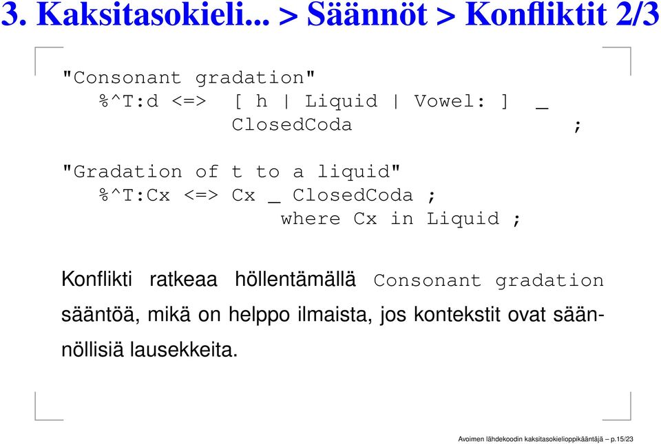 ; "Gradation of t to a liquid" %^T:Cx <=> Cx _ ClosedCoda ; where Cx in Liquid ; Konflikti