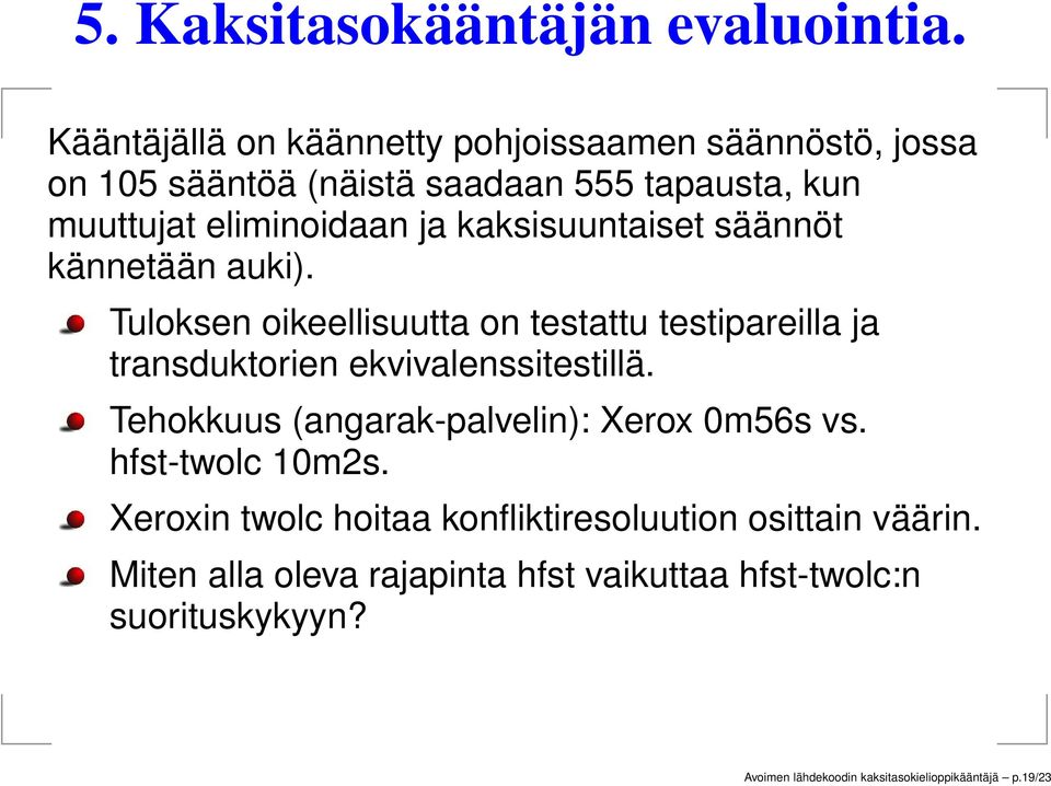 kaksisuuntaiset säännöt kännetään auki). Tuloksen oikeellisuutta on testattu testipareilla ja transduktorien ekvivalenssitestillä.