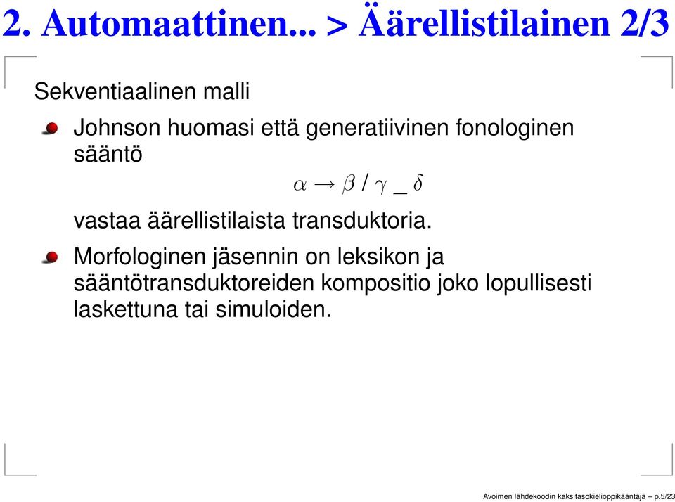 fonologinen sääntö α β / γ _ δ vastaa äärellistilaista transduktoria.