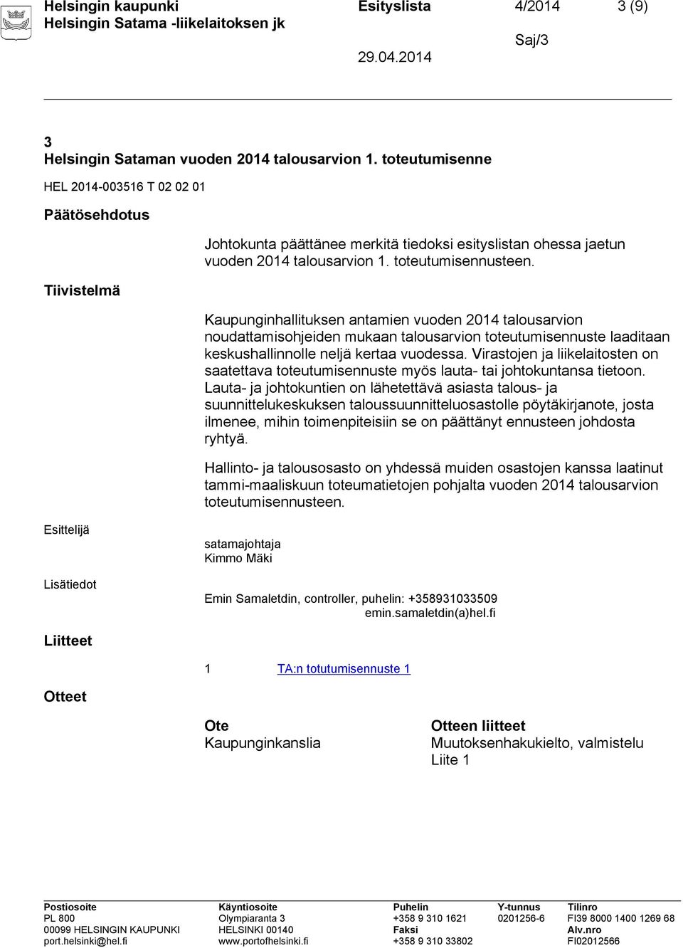 Kaupunginhallituksen antamien vuoden 2014 talousarvion noudattamisohjeiden mukaan talousarvion toteutumisennuste laaditaan keskushallinnolle neljä kertaa vuodessa.