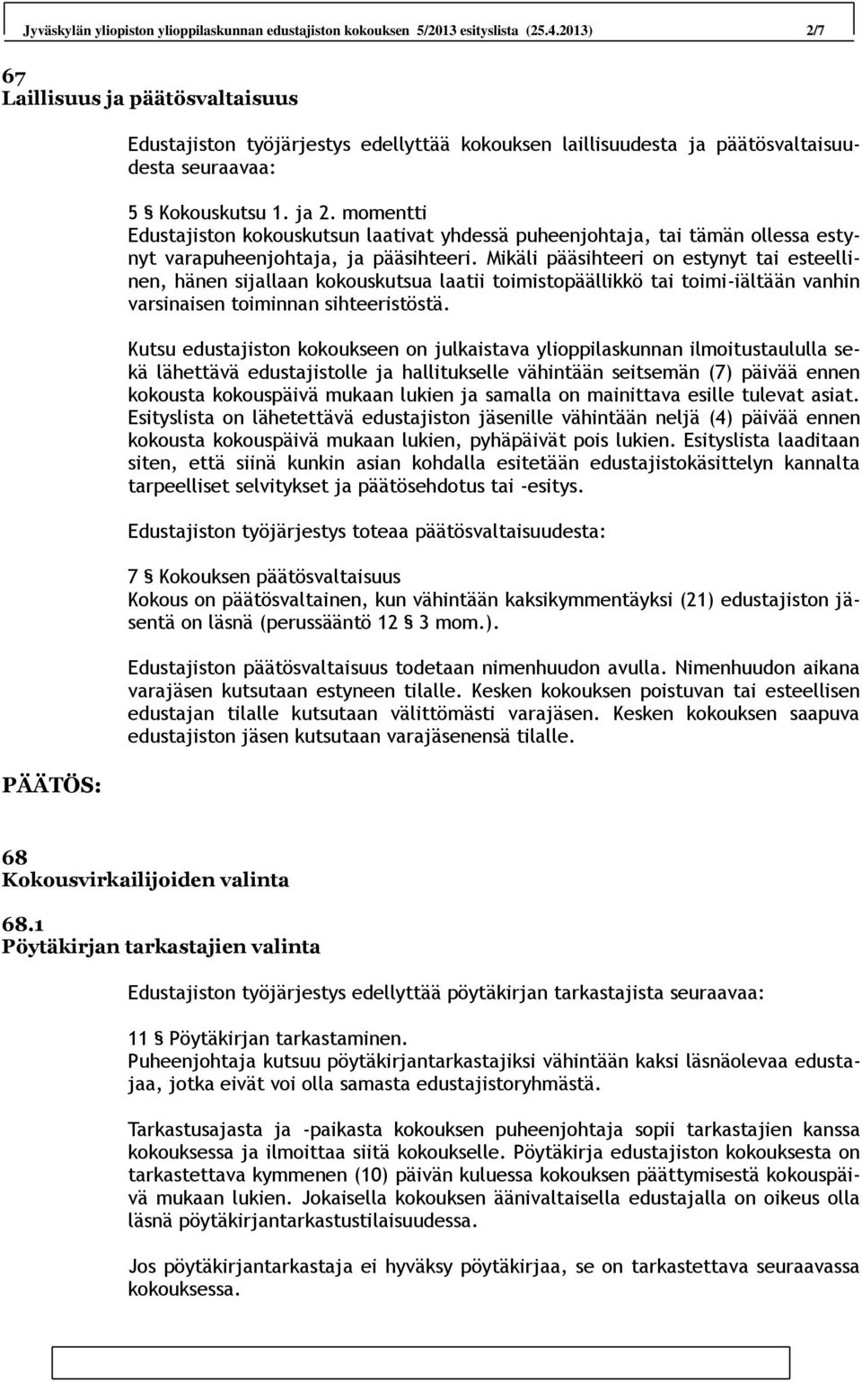 momentti Edustajiston kokouskutsun laativat yhdessä puheenjohtaja, tai tämän ollessa estynyt varapuheenjohtaja, ja pääsihteeri.