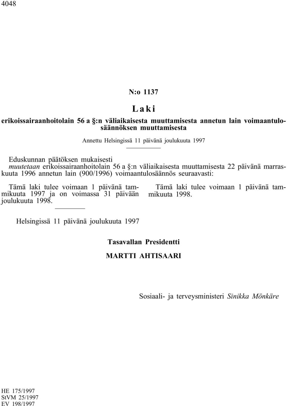 väliaikaisesta muuttamisesta 22 päivänä marraskuuta 1996 annetun lain (900/1996) voimaantulosäännös seuraavasti: 1997 ja on