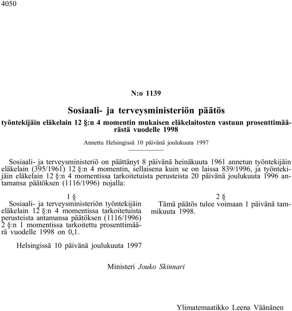 12 :n 4 momentissa tarkoitetuista perusteista 20 päivänä joulukuuta 1996 antamansa päätöksen (1116/1996) nojalla: 1 Sosiaali- ja terveysministeriön työntekijäin eläkelain 12 :n 4 momentissa