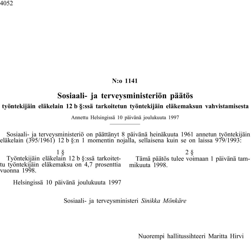 (395/1961) 12 b :n 1 momentin nojalla, sellaisena kuin se on laissa 979/1993: 1 Työntekijäin eläkelain 12 b :ssä tarkoitettu työntekijäin