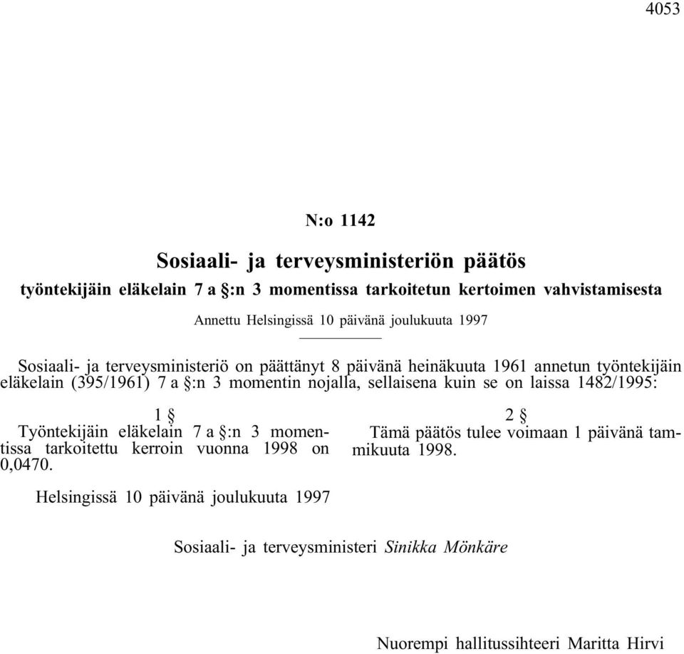 (395/1961) 7 a :n 3 momentin nojalla, sellaisena kuin se on laissa 1482/1995: 1 Työntekijäin eläkelain 7 a :n 3 momentissa tarkoitettu kerroin