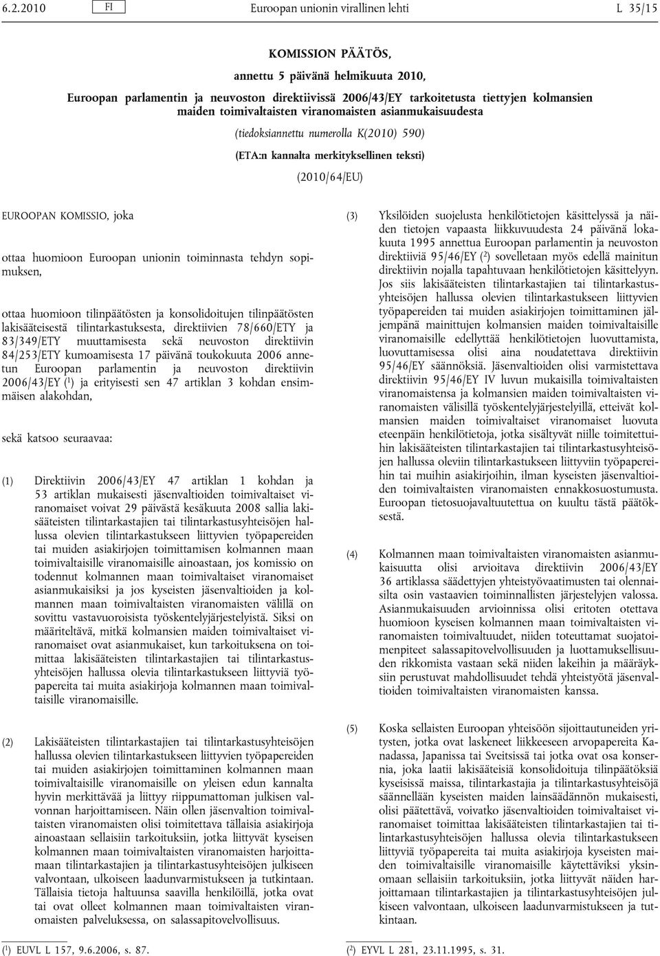 unionin toiminnasta tehdyn sopimuksen, ottaa huomioon tilinpäätösten ja konsolidoitujen tilinpäätösten lakisääteisestä tilintarkastuksesta, direktiivien 78/660/ETY ja 83/349/ETY muuttamisesta sekä