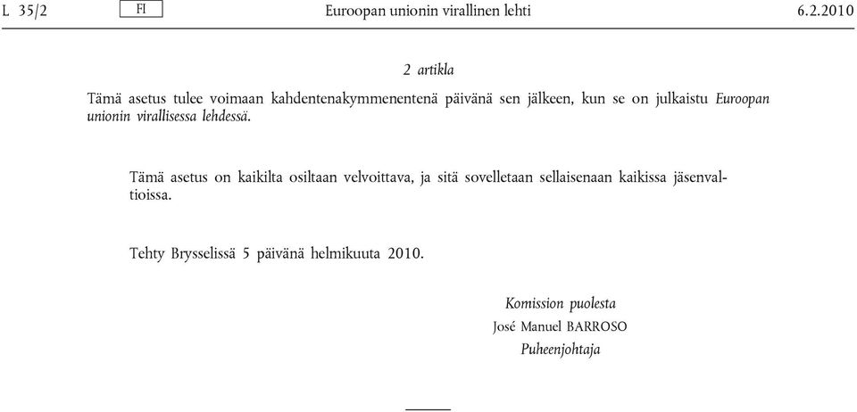 2010 2 artikla Tämä asetus tulee voimaan kahdentenakymmenentenä päivänä sen jälkeen, kun se on