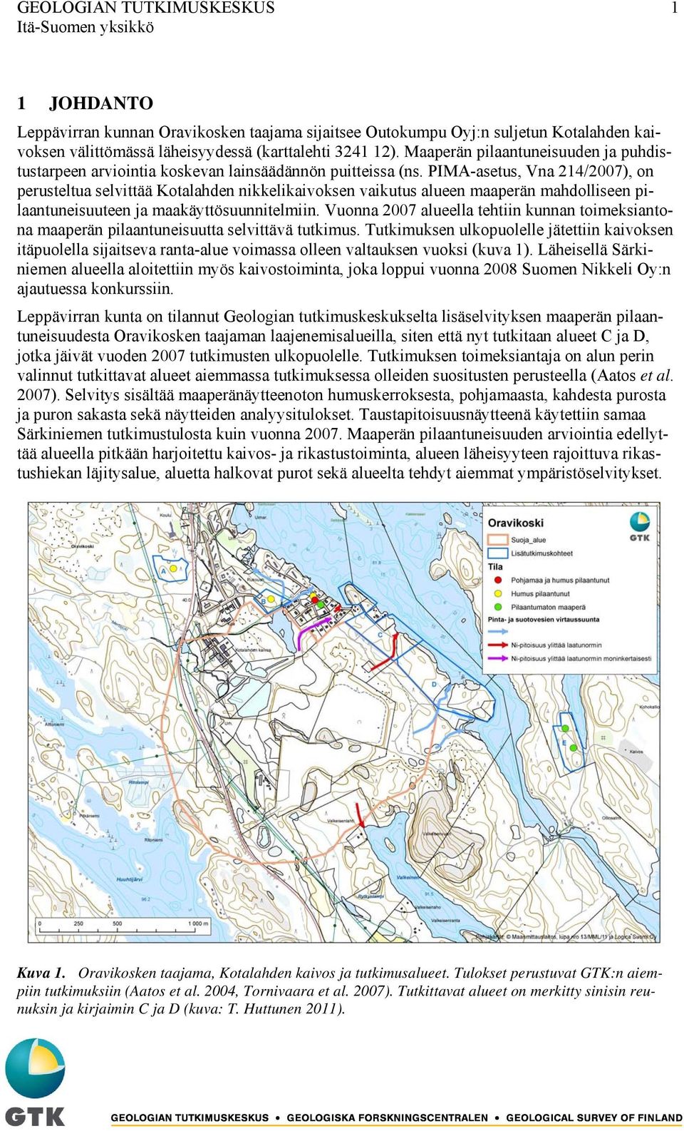 PIMA-asetus, Vna 214/2007), on perusteltua selvittää Kotalahden nikkelikaivoksen vaikutus alueen maaperän mahdolliseen pilaantuneisuuteen ja maakäyttösuunnitelmiin.