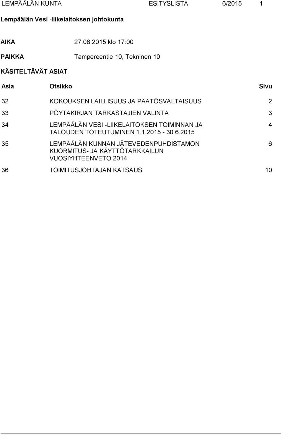 3 34 LEMPÄÄLÄN VESI -LIIKELAITOKSEN TOIMINNAN JA TALOUDEN TOTEUTUMINEN 1.1.2015-30.6.