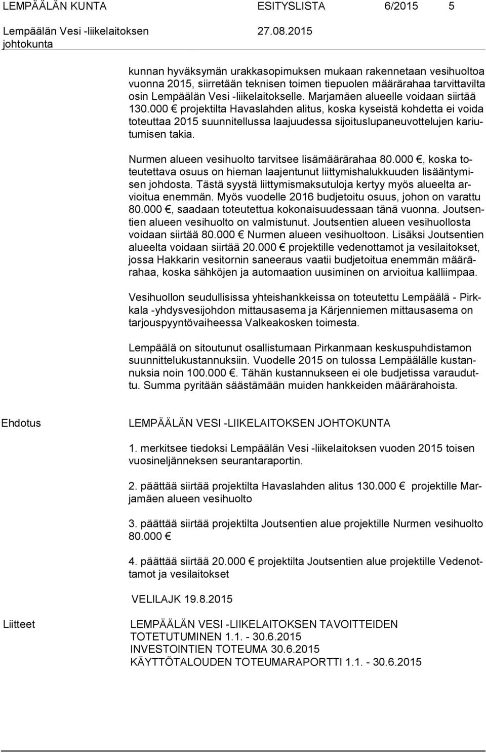 000 projektilta Havaslahden alitus, koska kyseistä kohdetta ei voida to teut taa 2015 suunnitellussa laajuudessa sijoituslupaneuvottelujen kariutu mi sen takia.