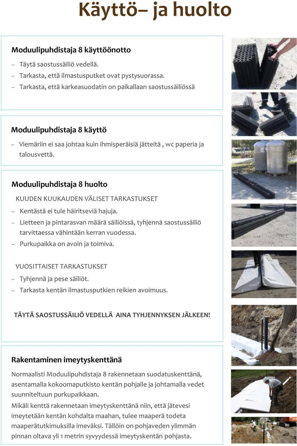 Moduulipuhdistaja 8 huolto KUUDEN KUUKAUDEN VÄLISET TARKASTUKSET Kentästä ei tule häiritseviä hajuja.