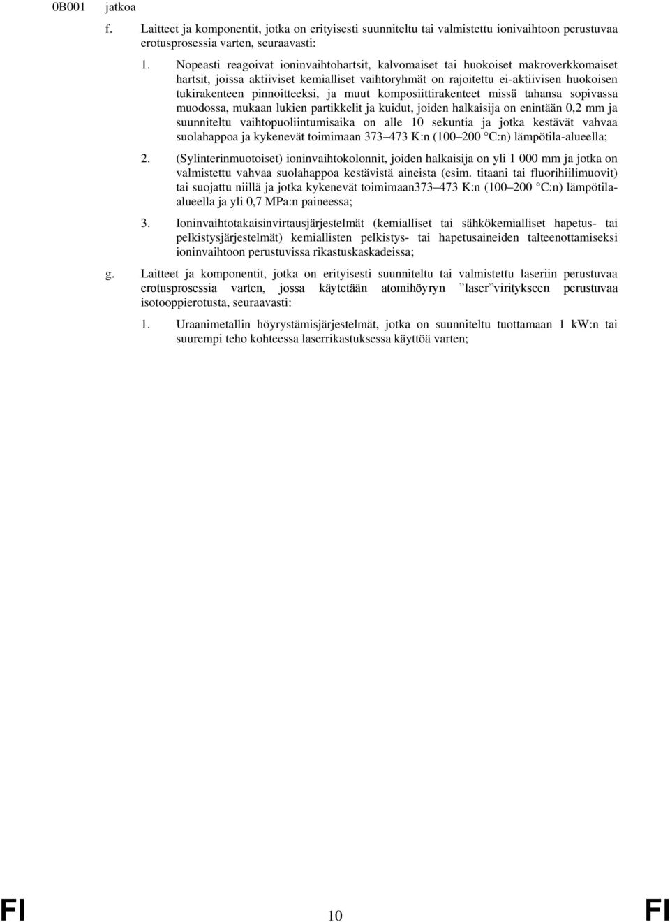 pinnoitteeksi, ja muut komposiittirakenteet missä tahansa sopivassa muodossa, mukaan lukien partikkelit ja kuidut, joiden halkaisija on enintään 0,2 mm ja suunniteltu vaihtopuoliintumisaika on alle