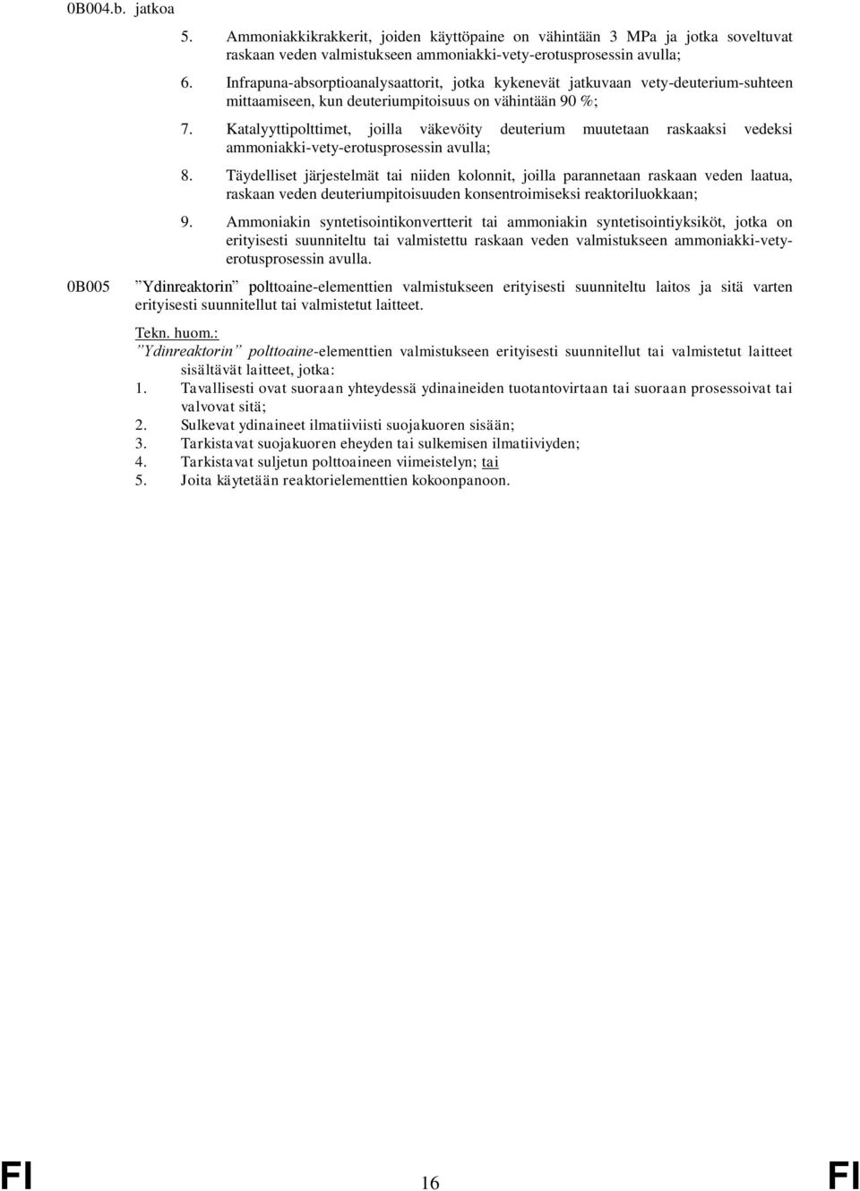 Katalyyttipolttimet, joilla väkevöity deuterium muutetaan raskaaksi vedeksi ammoniakki-vety-erotusprosessin avulla; 8.