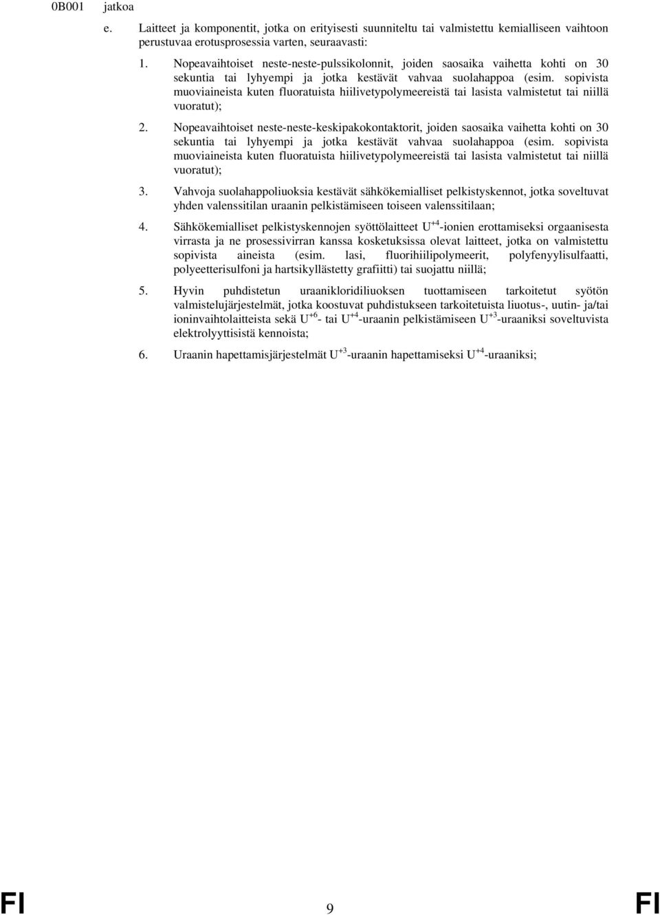 sopivista muoviaineista kuten fluoratuista hiilivetypolymeereistä tai lasista valmistetut tai niillä vuoratut); 2.